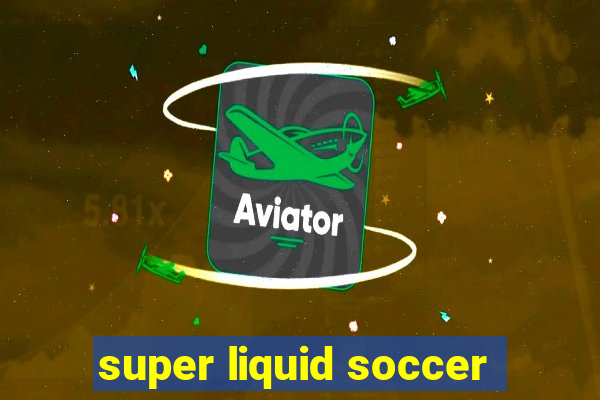 super liquid soccer